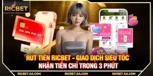 Rút Tiền Ricbet - Giao Dịch Siêu Tốc Nhận Tiền Chỉ Trong 3 Phút