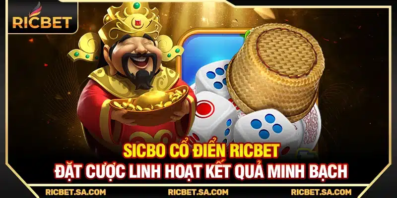 Sicbo Cổ Điển Ricbet – Đặt Cược Linh Hoạt Kết Quả Minh Bạch