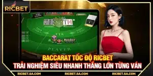 Baccarat Tốc Độ Ricbet – Trải Nghiệm Siêu Nhanh Thắng Lớn Từng Ván