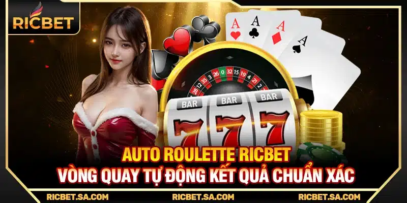 Auto Roulette Ricbet – Vòng Quay Tự Động Kết Quả Chuẩn Xác