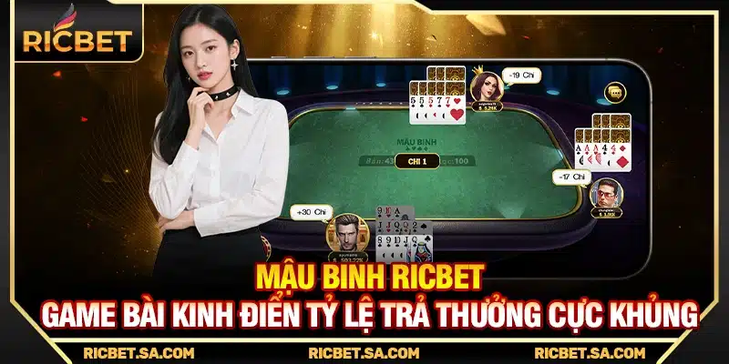Mậu Binh Ricbet – Game Bài Kinh Điển Tỷ Lệ Trả Thưởng Cực Khủng