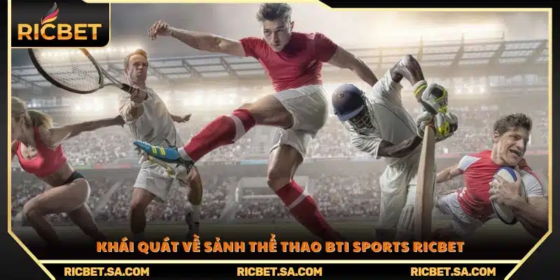 Tìm hiểu nền tảng cá cược thể thao BTI Sports Ricbet