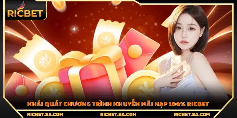 Tổng quan về ưu đãi khuyến mãi nạp 100% Ricbet